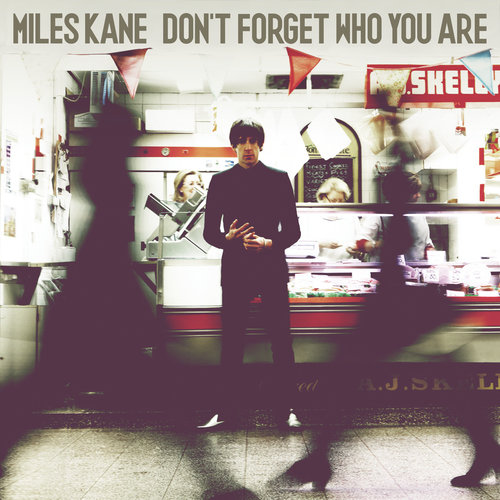 Don’t Forget Who You Are Miles Kane